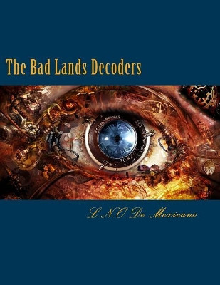 The Bad Lands Decoders by L N O De Mexicano