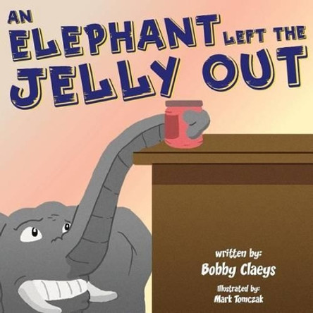 An Elephant Left the Jelly Out Mark Tomczak 9781539040743