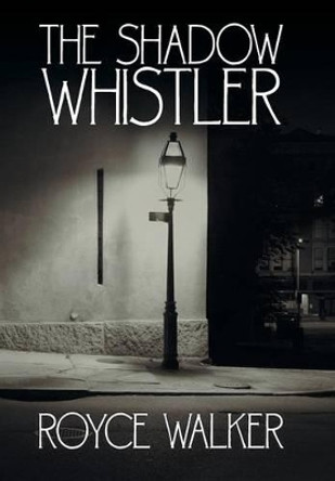 The Shadow Whistler Royce Walker 9781491732168