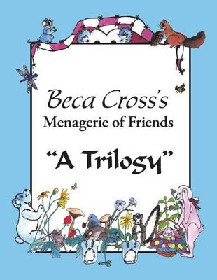 Beca Cross's Menagerie of Friends by Beca Cross