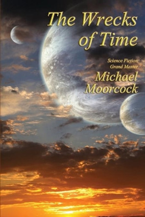 The Wrecks of Time Michael Moorcock 9781515423638