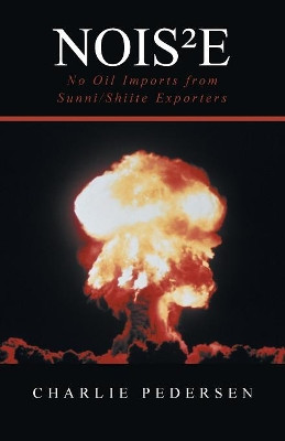 Nois(2)e: No Oil Imports from Sunni/Shiite Exporters Charlie Pedersen 9781491733349