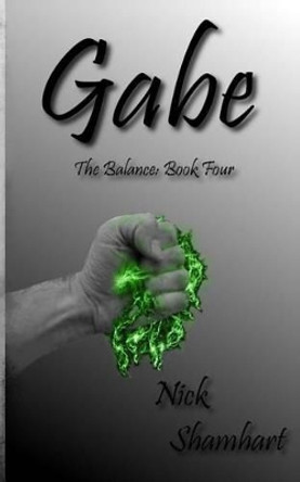Gabe: The Balance Book Four Nick Shamhart 9781492359845
