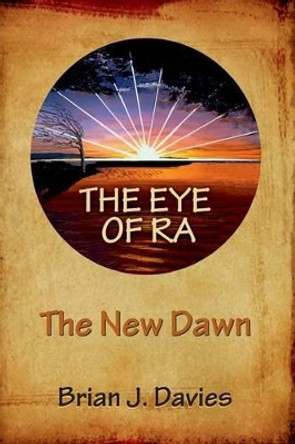 The Eye of Ra: The New Dawn Brian J Davies 9781482373097