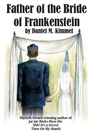 Father of the Bride of Frankenstein Daniel M Kimmel 9781515423799