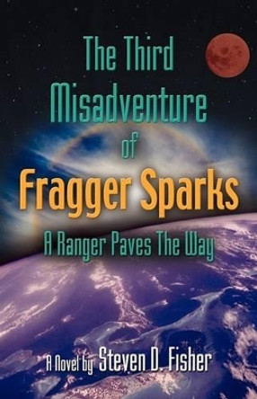 THE Third Misadventure of Fragger Sparks: A Ranger Paves the Way Steven D. Fisher 9781601459251