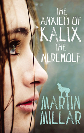 The Anxiety of Kalix the Werewolf: Number 3 in series Martin Millar 9780349400556