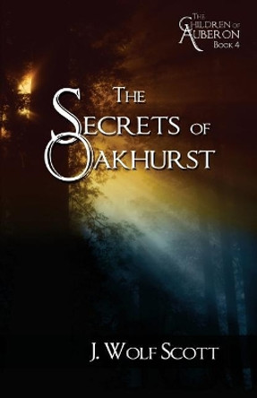 The Secrets of Oakhurst J Wolf Scott 9781492362791