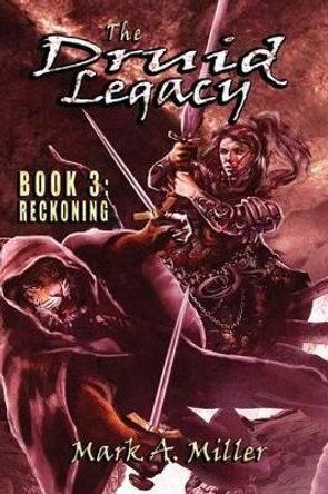 The Druid Legacy Book 3: Reckoning Mark a Miller 9781497576827