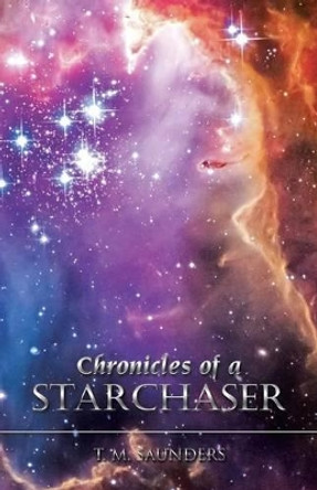 Chronicles of a Starchaser T M Saunders 9781491737255