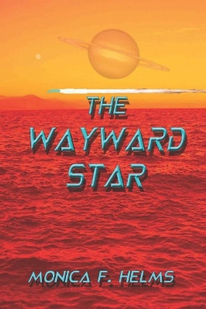 The Wayward Star Monica F Helms 9781481212328