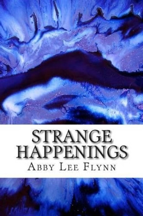 Strange Happenings Abby Lee Flynn 9781494410841