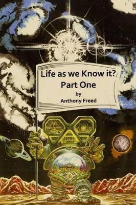Life As We know It? (Part 1) First Stage by Anthony Freed