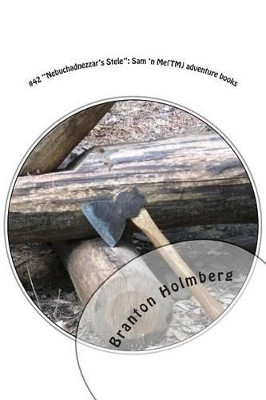 #42 "Nebuchadnezzar's Stele": Sam 'n Me(TM) advednture books Branton K Holmberg 9781497582743