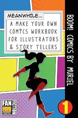 Boom! Comics by Muriel: A What Happens Next Comic Book for Budding Illustrators and Story Tellers Bokkaku Dojinshi 9781723332920