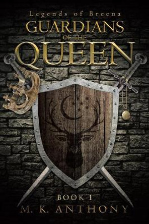 Guardians of the Queen M K Anthony 9781641916448