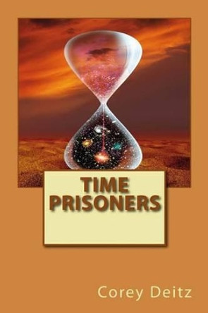 Time Prisoners Corey Deitz 9781492371991