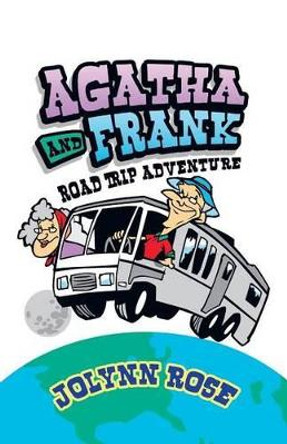 Agatha and Frank: Road Trip Adventure Jolynn Rose 9781490760896
