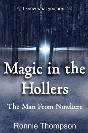 Magic in the Hollers: The Man From Nowhere Ronnie Thompson Jr 9781515019831