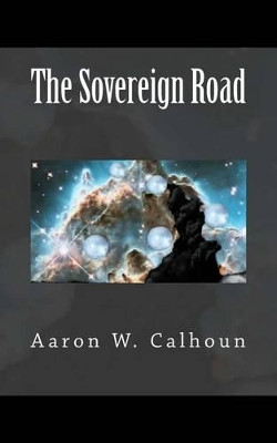 The Sovereign Road by Aaron William Calhoun