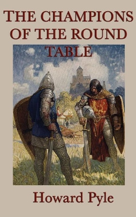 The Story of the Champions of the Round Table Howard Pyle 9781515429500