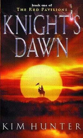 Knight's Dawn: The Red Pavilions: Book One Kim Hunter 9780356503103