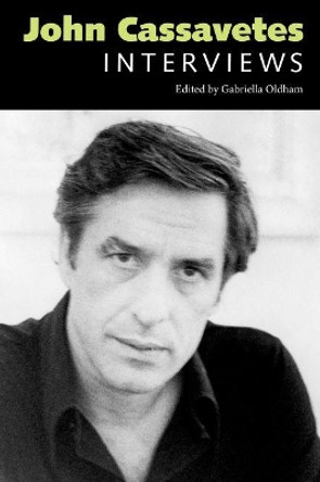 John Cassavetes: Interviews Gabriella Oldham 9781496818270