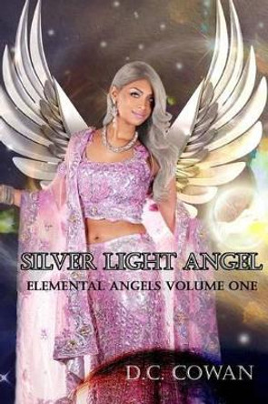 Silver Light Angel: Elemental Angels The Novel D C Cowan 9781495283079