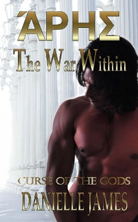 The War Within: The Curse of the Gods Danielle James 9781530831241