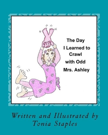 The Day I Learned to Crawl with Odd Mrs. Ashley Tonia Staples 9781515024712