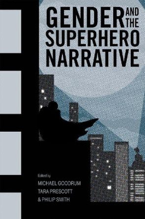 Gender and the Superhero Narrative Michael Goodrum 9781496821102