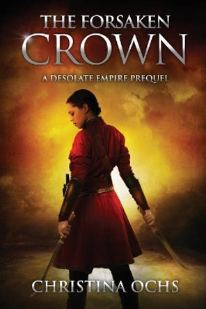 The Forsaken Crown: A Desolate Empire Prequel Christina Ochs 9781540754295