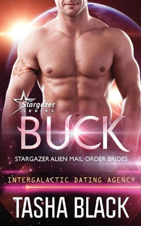 Buck: Stargazer Alien Mail Order Brides #11 Tasha Black 9781723375828