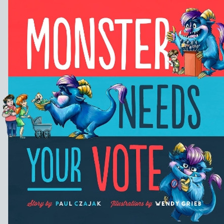 Monster Needs Your Vote Paul Czajak 9781938063633