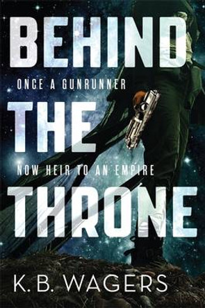 Behind the Throne: The Indranan War, Book 1 K. B. Wagers 9780356508016