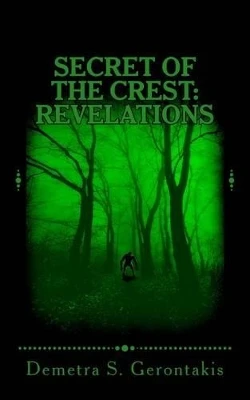 Secret Of The Crest: Revelations (Secret Of The Crest Vol.3) Demetra S Gerontakis 9781530838271