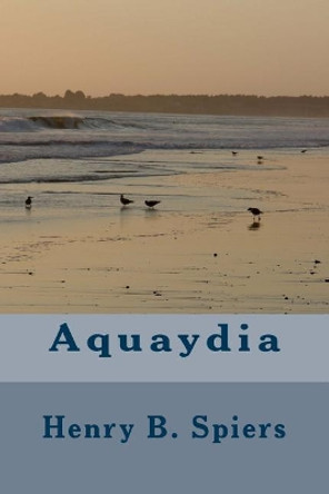 Aquaydia by Henry B Spiers