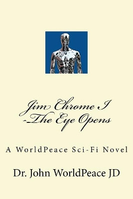 Jim Chrome I -The Eye Opens by Dr John Worldpeace Jd