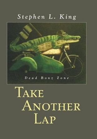 Take Another Lap: Dead Bonz Zone Stephen L King 9781496904355