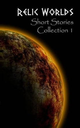 Relic Worlds: Short Stories Collection 1 Jeff McArthur 9781515276333