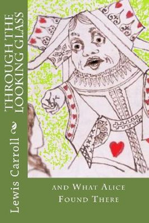 Through the Looking Glass: And What Alice Found There Lewis Carroll 9781539106425