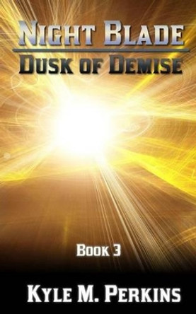 Dusk of Demise Kyle M Perkins 9781494433406