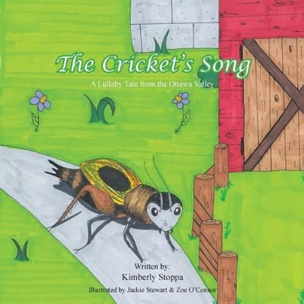 The Cricket's Song: A Lullaby Tale from the Ottawa Valley Kimberly Stoppa 9781490774763