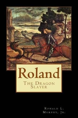 Roland, Dragon Slayer by Ronald L Murphy Jr