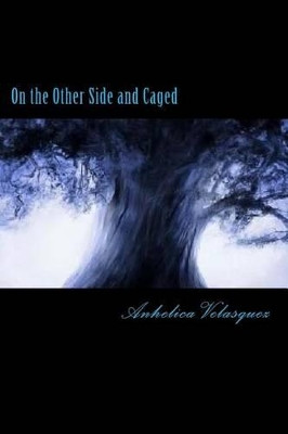 On the Other Side and Caged by Anhelica Velasquez