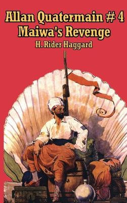 Allan Quartermain 4: Maiwa's Revenge, or the War of the Little Hand Rider H Haggard 9781515438229