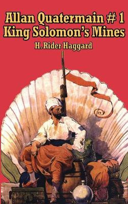 Allan Quatermain #1: King Solomon's Mines Sir H Rider Haggard 9781515438250