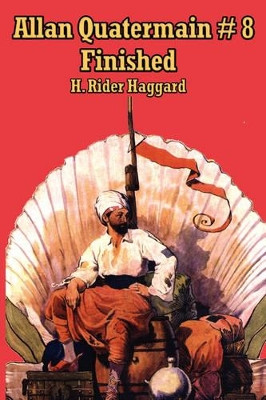 Allan Quatermain #8: Finished Sir H Rider Haggard 9781604590562