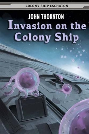 Invasion on the Colony Ship John Thornton (Millersville University, Pennsylvania) 9781493594047