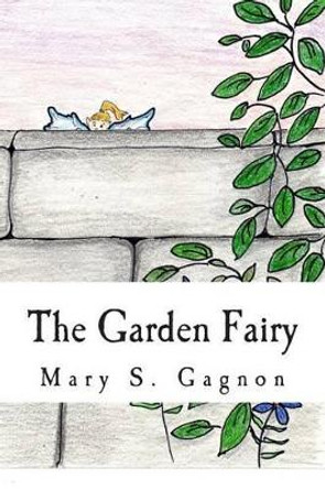 The Garden Fairy by Mary S Gagnon The Garden Fairy by Mary S Gagnon